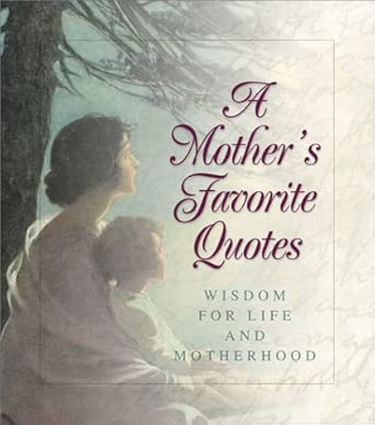 A Mothers Favorite Quotes: Wisdom for Life and Motherhood cover image