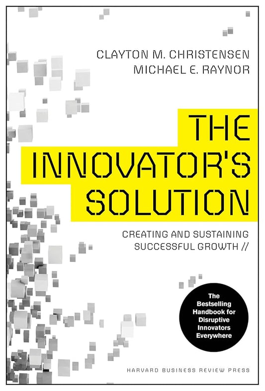 The Innovator's Solution: Creating and Sustaining Successful Growth cover image