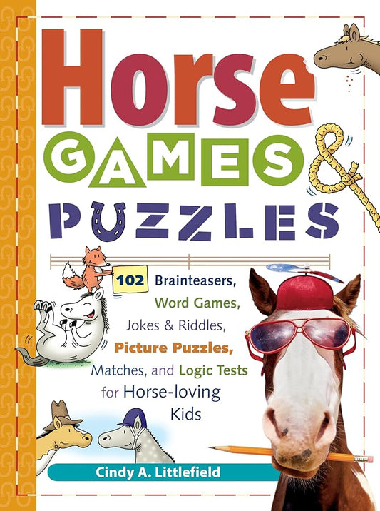 Horse Games & Puzzles: 102 Brainteasers, Word Games, Jokes & Riddles, Picture Puzzlers, Matches & Logic Tests for Horse-Loving Kids (Storey's Games & Puzzles) cover image