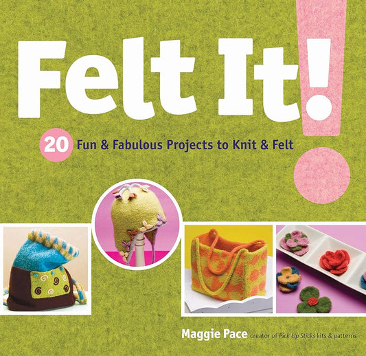 Felt It!: 20 Fun & Fabulous Projects to Knit & Felt cover image