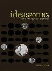 Ideaspotting: How to Find Your Next Great Idea cover image
