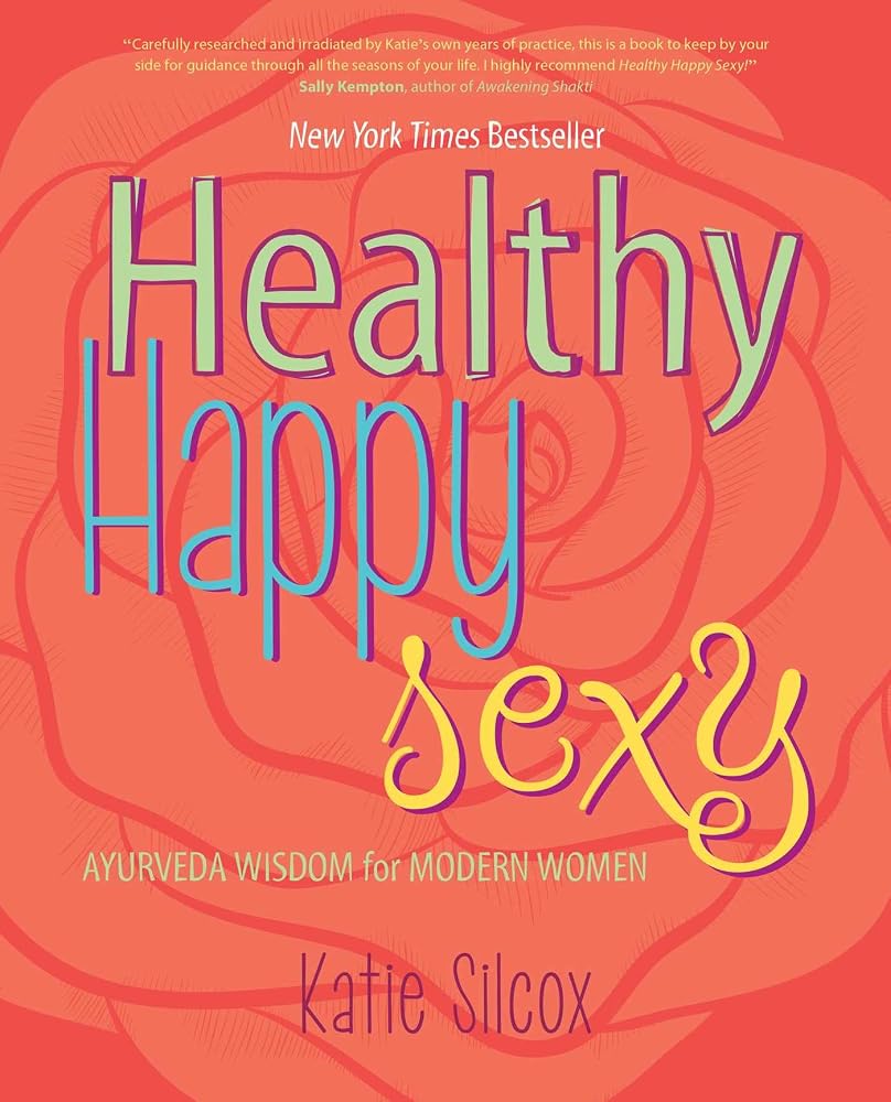 Healthy Happy Sexy: Ayurveda Wisdom for Modern Women cover image
