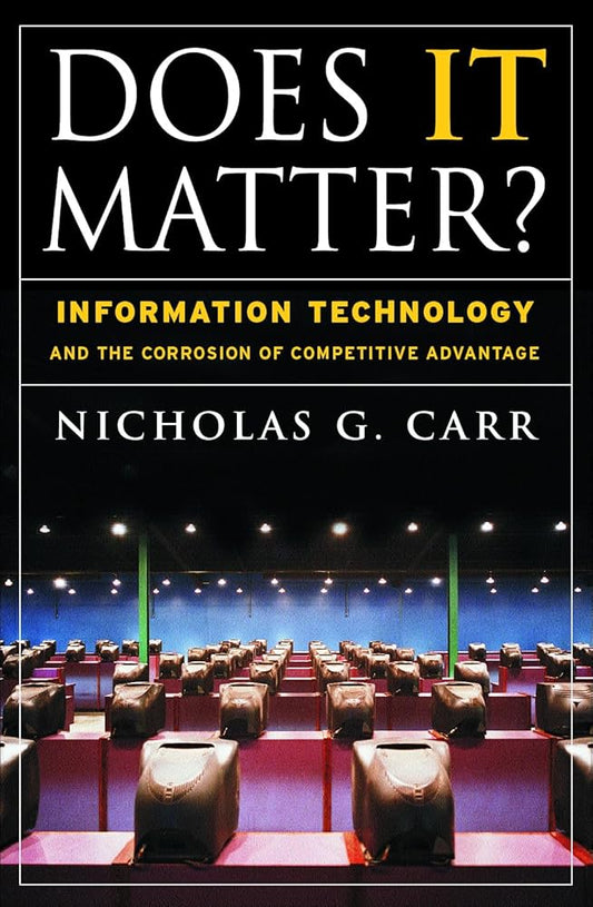Does IT Matter? Information Technology and the Corrosion of Competitive Advantage cover image