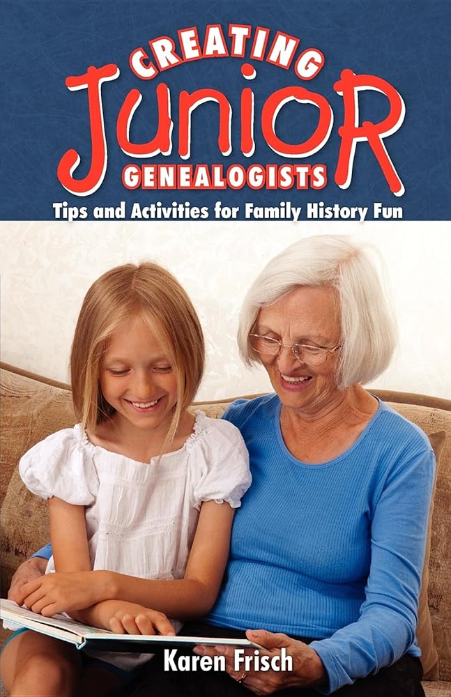 Creating Junior Genealogists: Tips and Activities for Family History Fun cover image