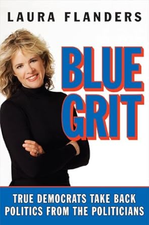Blue Grit: True Democrats Take Back Politics from the Politicians cover image