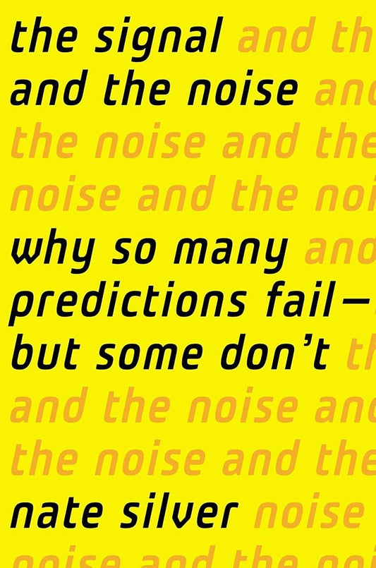 The Signal and the Noise: Why So Many Predictions Fail-But Some Don't cover image