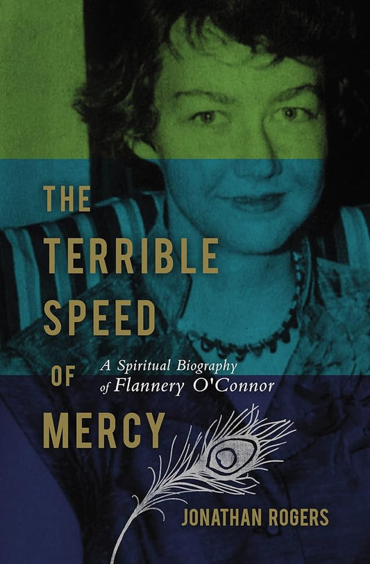 The Terrible Speed of Mercy: A Spiritual Biography of Flannery O'Connor cover image