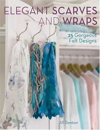 Elegant Scarves And Wraps: 25 Gorgeous Felt Designs cover image