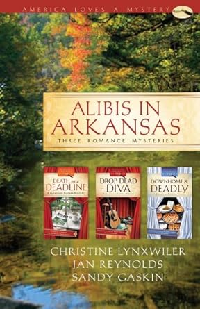 Alibis in Arkansas: Death on a Deadline/Drop Dead Diva/Down Home and Deadly(Sleuthing Sisters Mystery Omnibus) (Heartsong Presents Mysteries) cover image