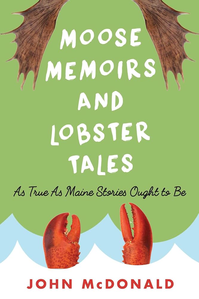 Moose Memoirs and Lobster Tales: As True as Maine Stories Ought to Be cover image
