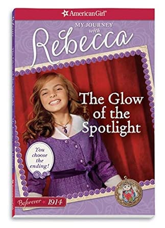 The Glow of the Spotlight: My Journey With Rebecca (American Girl Beforever Journey) cover image