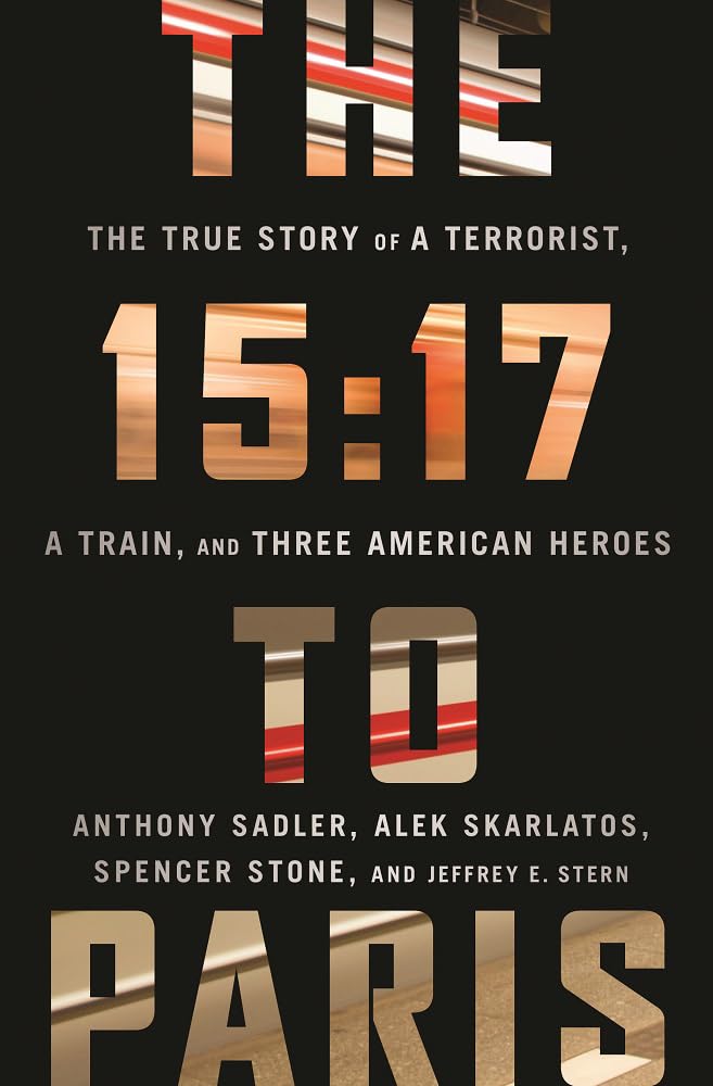The 15:17 to Paris: The True Story of a Terrorist, a Train, and Three American Heroes cover image