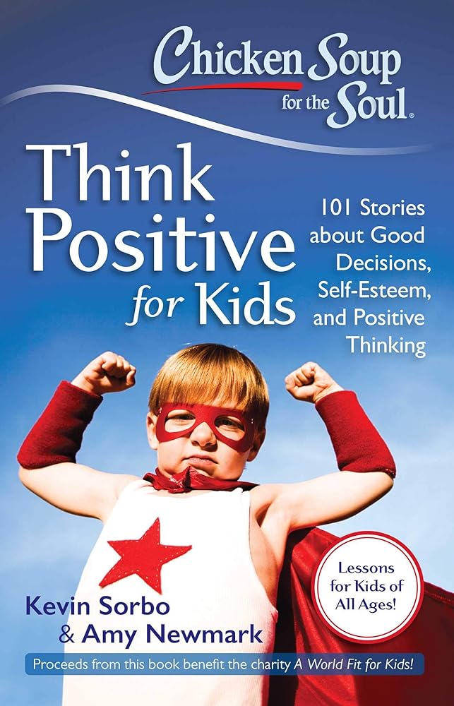 Chicken Soup for the Soul: Think Positive for Kids: 101 Stories about Good Decisions, Self-Esteem, and Positive Thinking cover image