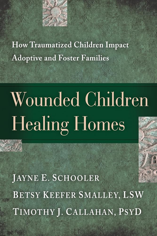 Wounded Children, Healing Homes: How Traumatized Children Impact Adoptive and Foster Families cover image