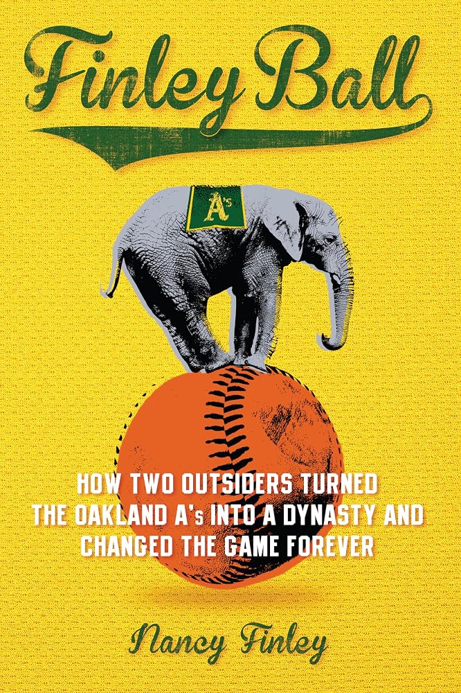 Finley Ball: How Two Baseball Outsiders Turned the Oakland A's into a Dynasty and Changed the Game Forever cover image