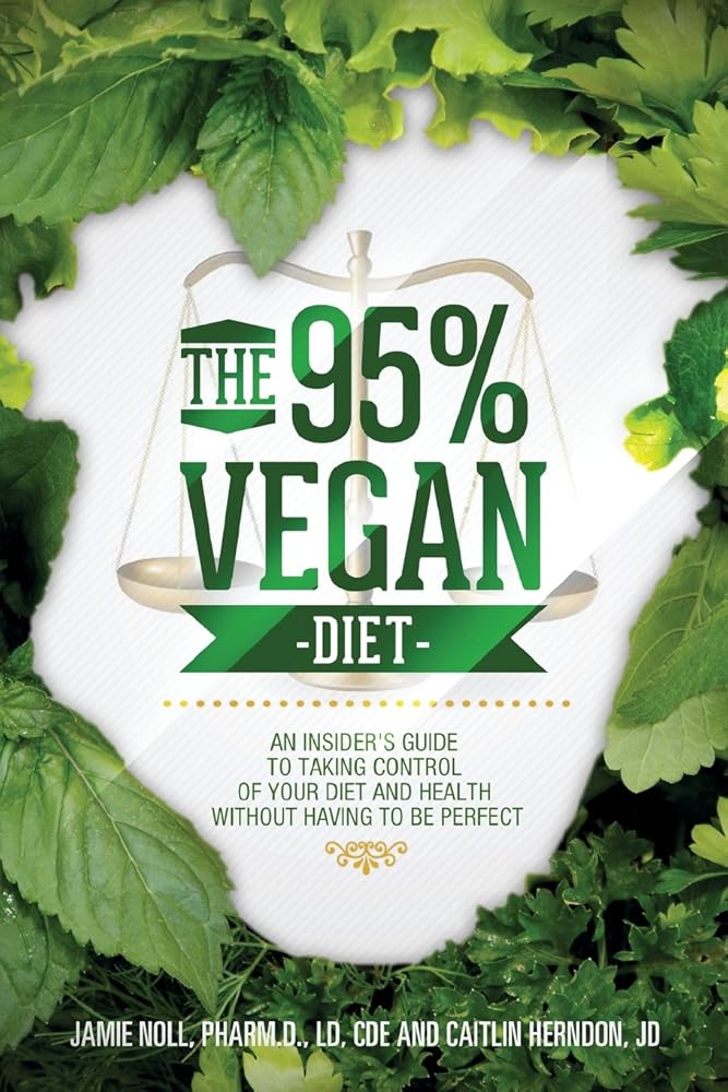 The 95% Vegan Diet: An Insider's Guide to Taking Control of Your Diet and Health Without Having to Be Paperback cover image