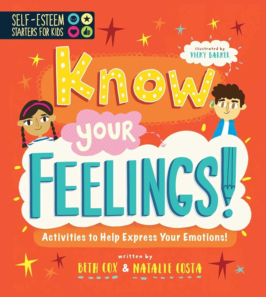 Self-Esteem Starters for Kids: Know Your Feelings!: Activities to Help Express Your Emotions! cover image