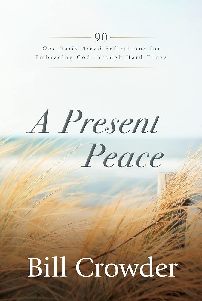 A Present Peace: 90 Our Daily Bread Reflections for Embracing God's Truth through Hard Times cover image