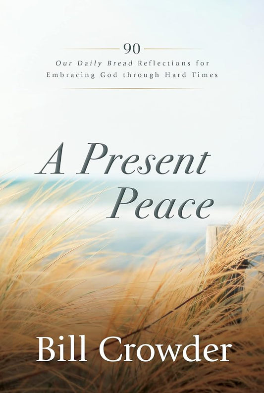 A Present Peace: 90 Our Daily Bread Reflections for Embracing God's Truth through Hard Times cover image