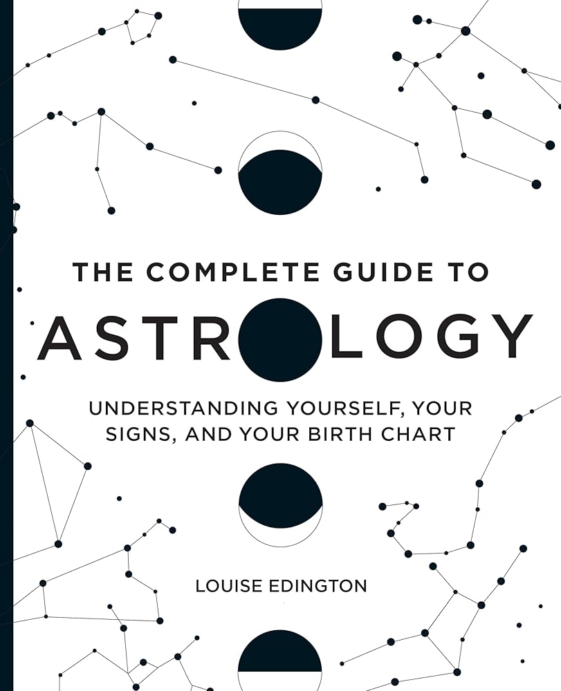 The Complete Guide to Astrology: Understanding Yourself, Your Signs, and Your Birth Chart cover image