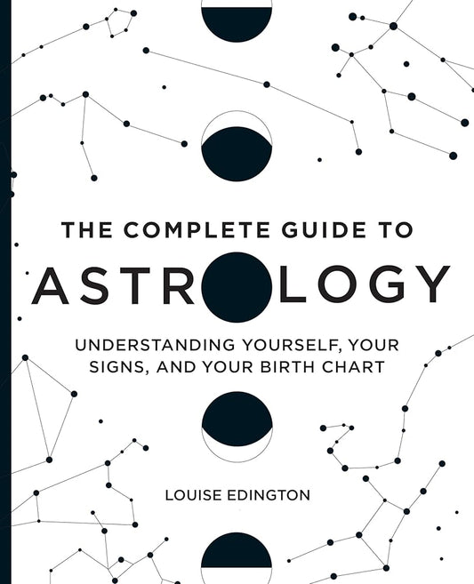 The Complete Guide to Astrology: Understanding Yourself, Your Signs, and Your Birth Chart cover image
