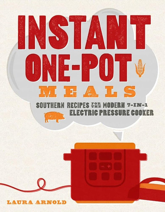 Instant One-Pot Meals: Southern Recipes for the Modern 7-in-1 Electric Pressure Cooker cover image
