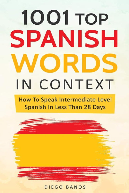 1001 Top Spanish Words In Context: How To Speak Intermediate Level Spanish In Less Than 28 Days cover image