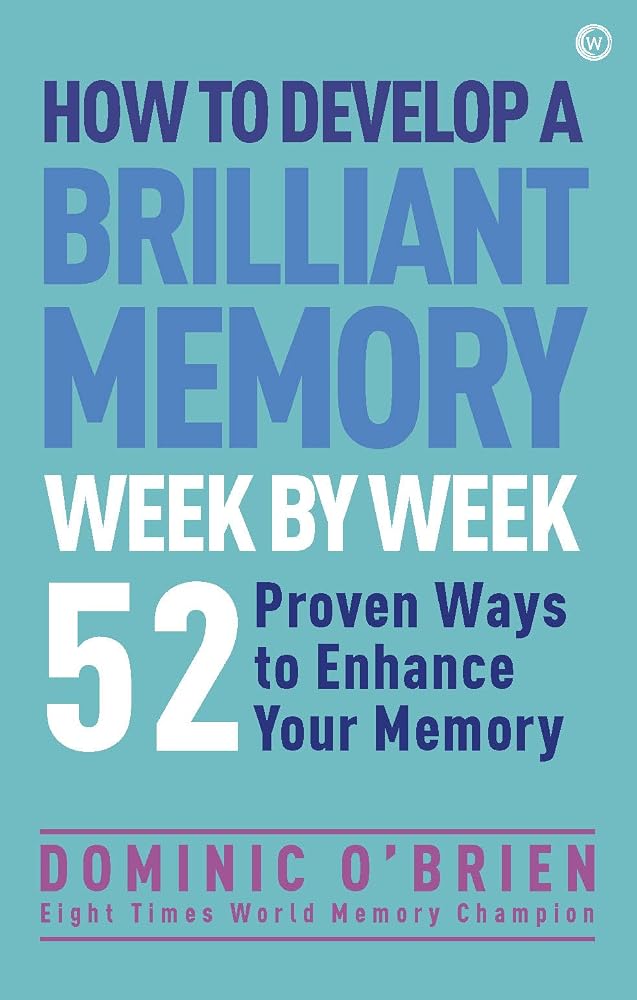 How to Develop a Brilliant Memory Week by Week: 50 Proven Ways to Enhance Your Memory Skills cover image