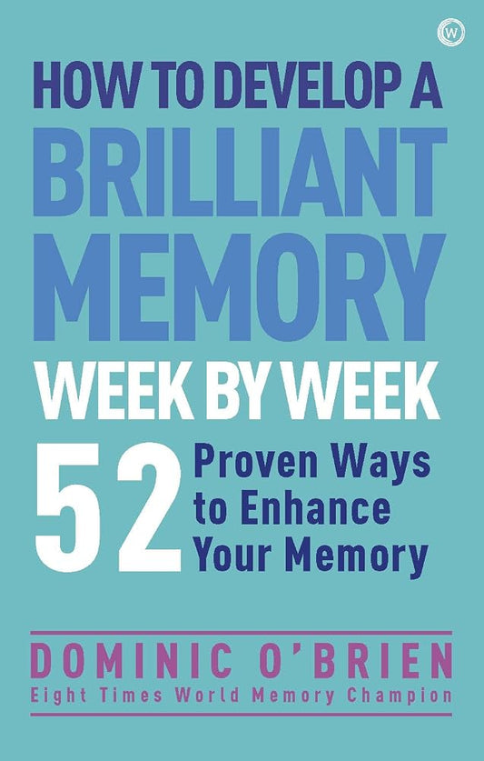 How to Develop a Brilliant Memory Week by Week: 50 Proven Ways to Enhance Your Memory Skills cover image