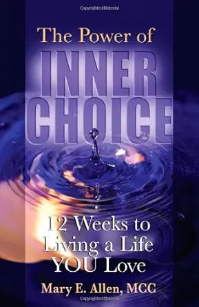 The Power of Inner Choice: 12 Weeks to Living a Life YOU Love cover image