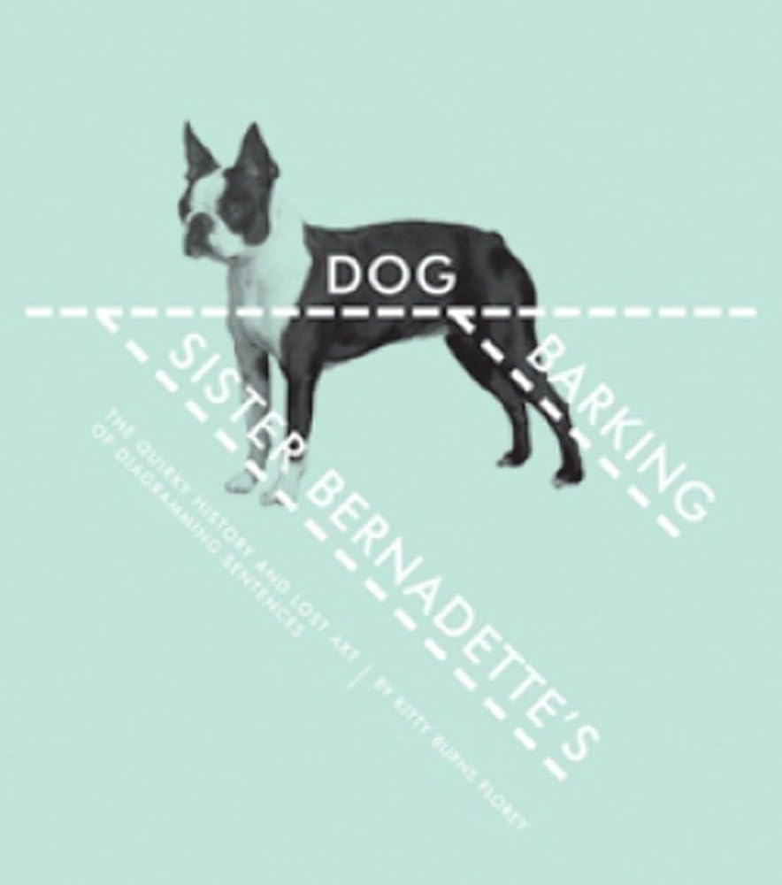 Sister Bernadette's Barking Dog: The Quirky History and Lost Art of Diagramming Sentences cover image