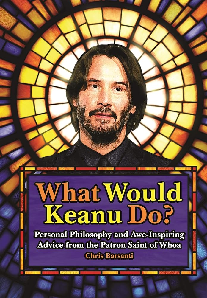 What Would Keanu Do?: Personal Philosophy and Awe-Inspiring Advice from the Patron Saint of Whoa cover image
