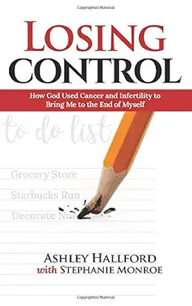 Losing Control: How God Used Cancer and Infertility to Bring Me to the End of Myself cover image