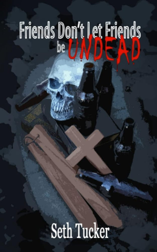Friends Don't Let Friends be Undead cover image