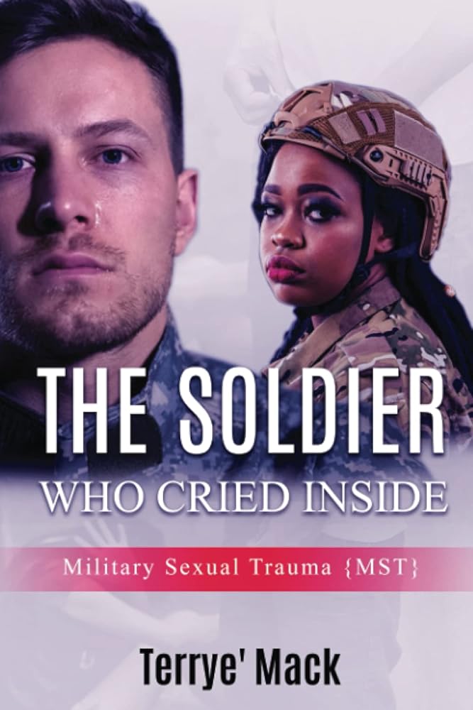THE SOLDIER WHO CRIED INSIDE: Military Sexual Trauma {MST} cover image