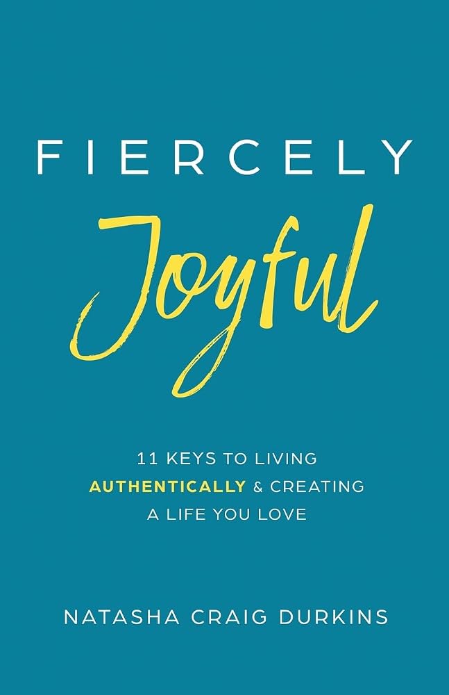 Fiercely Joyful: 11 Keys to Living Authentically & Creating a Life You Love cover image